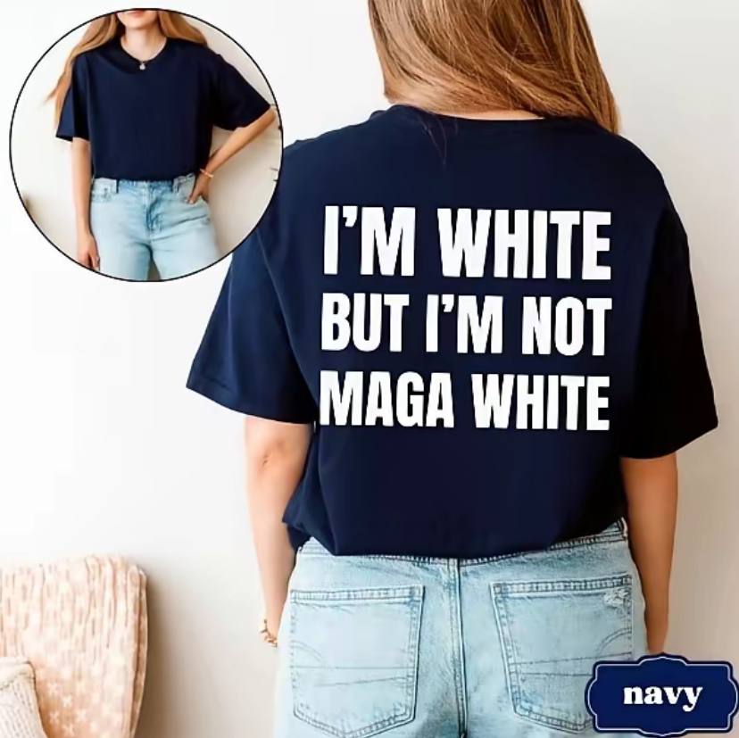 I'm White But I'm Not MAGA White Shirt
