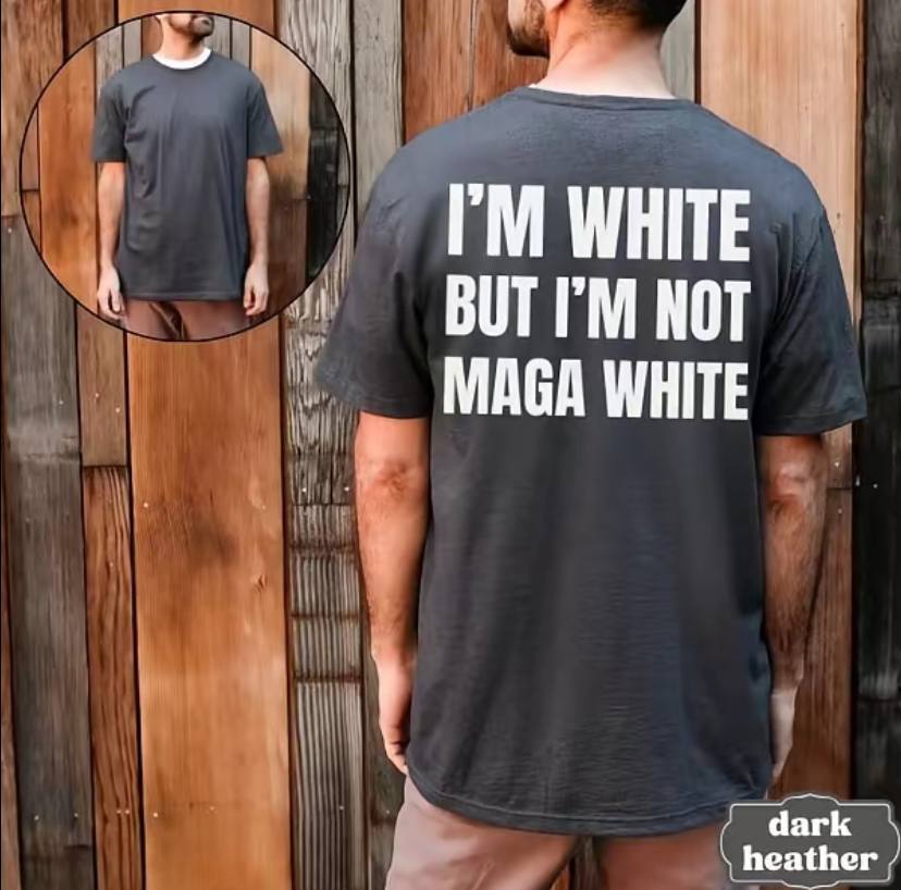I'm White But I'm Not MAGA White Shirt - Image 3