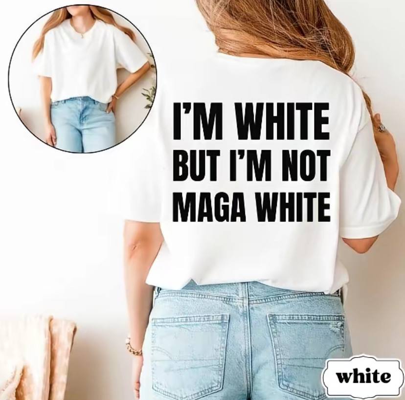 I'm White But I'm Not MAGA White Shirt - Image 2