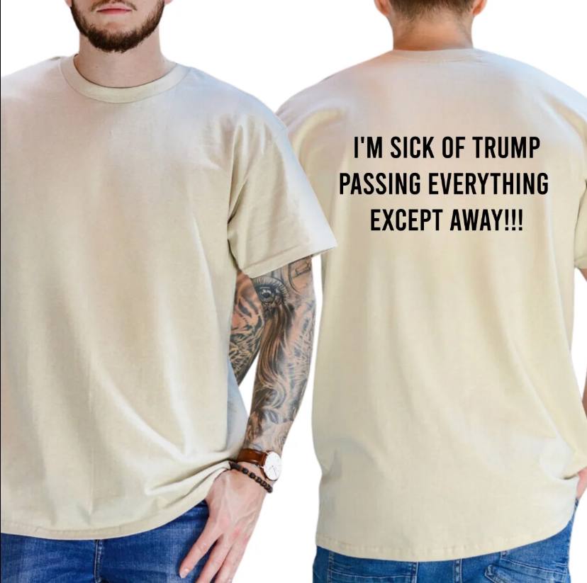 I'm Sick Of Trump Passing Everything Shirt - Image 2